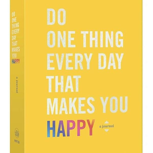 Do One Thing That Makes You Happy Every Day Journal