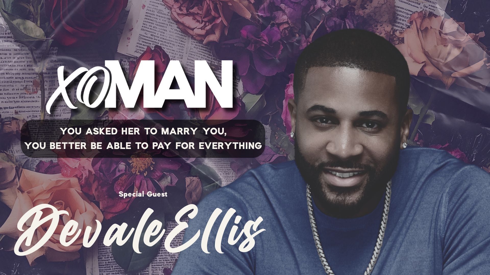 Devale Ellis on the xoMAN Podcast | Redefining Fatherhood & Marriage