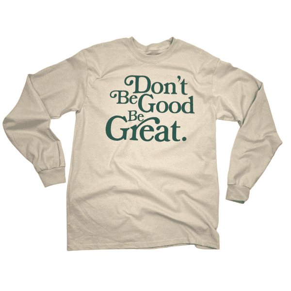 "Be Great" Long Sleeve Tee