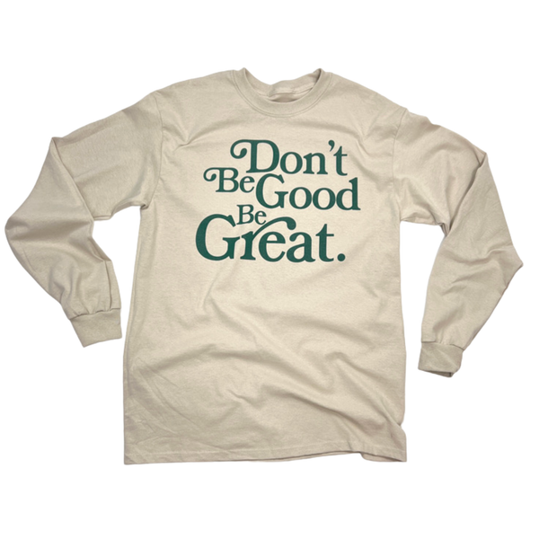 "Be Great" Long Sleeve Tee